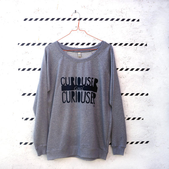 curiouser jumper sweatshirt quote design etsy